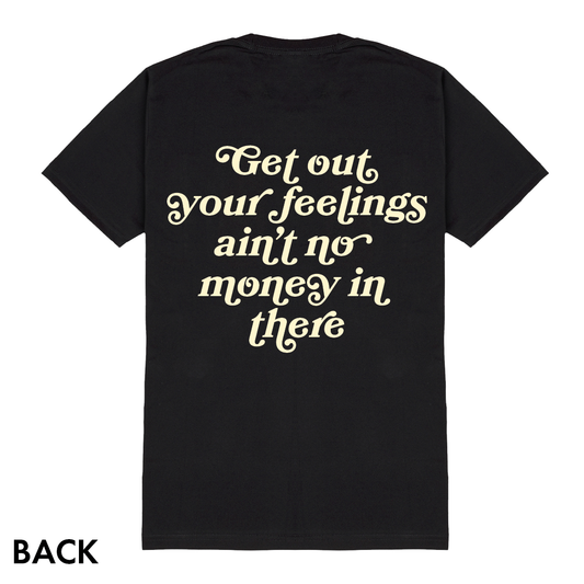 Get Out Your Feelings T-Shirt